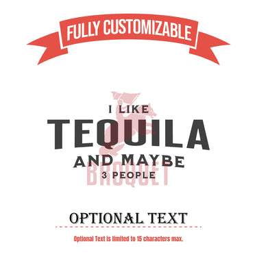 I Like Tequila and Maybe 2 People Drinking Glass
